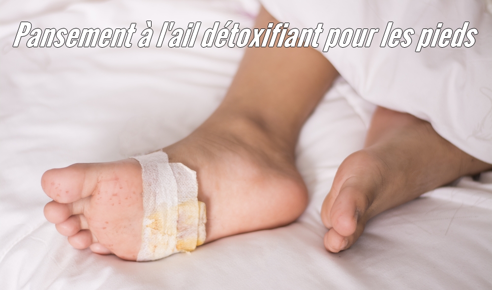 Un pansement imbibé d’eau avec de l’ail pendant la nuit peut faire sortir les toxines de vos pieds