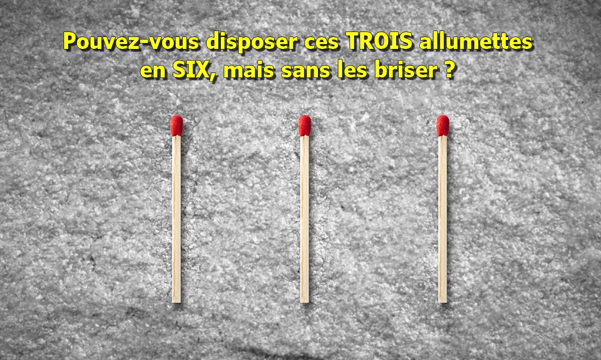 Pouvez-vous transformer trois allumettes en six sans les casser ? – La plupart des gens échouent