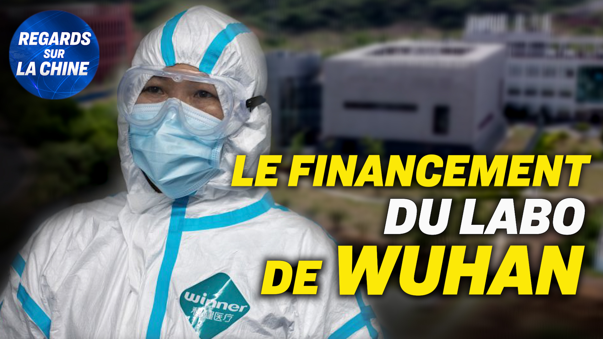Focus sur la Chine – Laboratoire de Wuhan : qui finance qui ?
