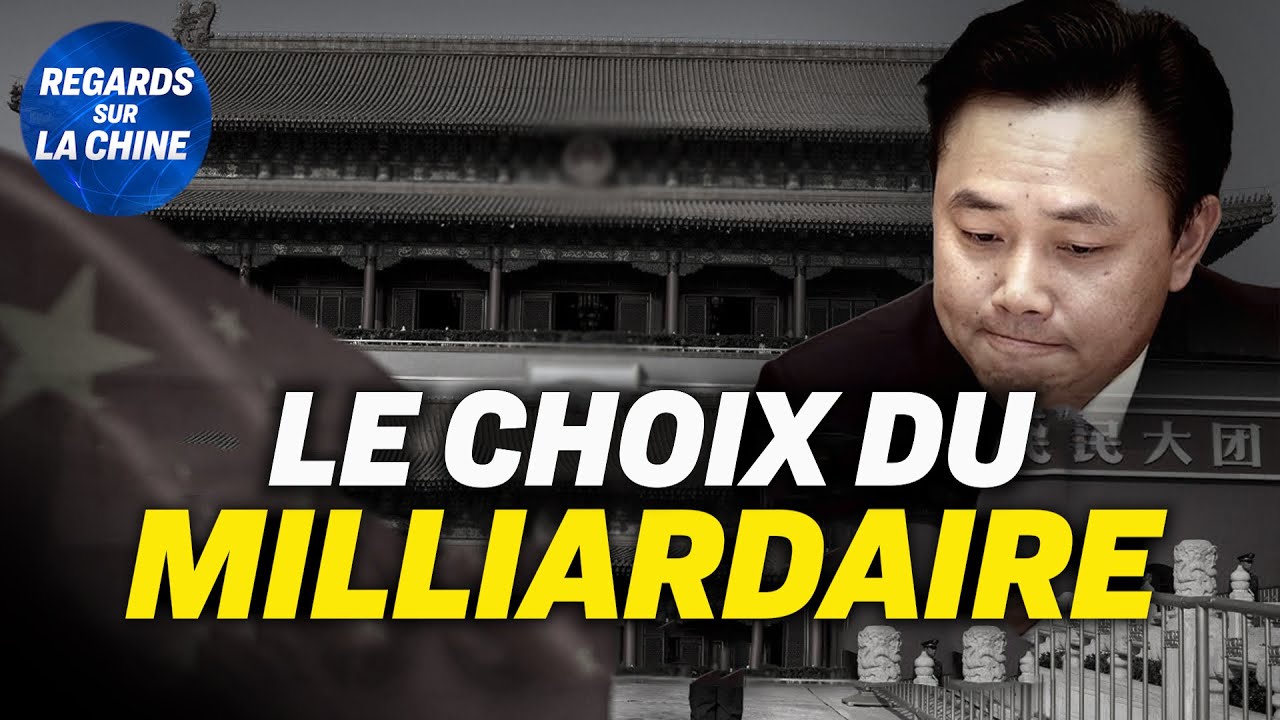 Focus sur la Chine – Un milliardaire fait l&rsquo;éloge de Pékin après son emprisonnement