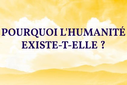 Pourquoi l’humanité existe-t-elle ?