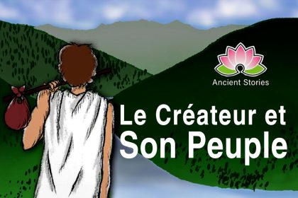 Contes anciens de sagesse : le Créateur aimant et son peuple perdu  